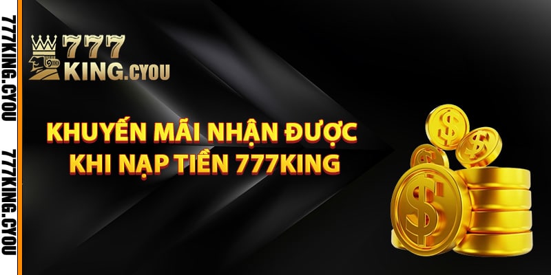 Những khuyến mãi nhận được khi nạp tiền 777King