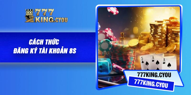 Cách thức đăng ký tài khoản 8S